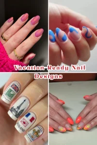 Vacation-Ready Nail Designs That Will Complete Your Getaway Look
