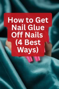 How to Get Nail Glue Off Nails (4 Best Ways)