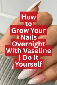 How to Grow Your Nails Overnight With Vaseline | Do It Yourself