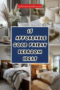 15 Affordable Good Friday Bedroom Ideas to Transform Your Space