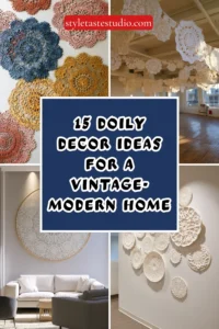 15 Doily Decor Ideas for a Vintage-Modern Home That Feel Fresh Rather Than Fussy