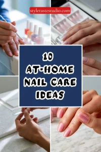10 At-Home Nail Care Ideas for Salon-Worthy Nails on a Budget