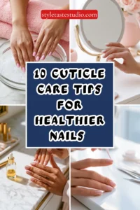 10 Cuticle Care Tips for Healthier Nails and Longer-Lasting Manicures